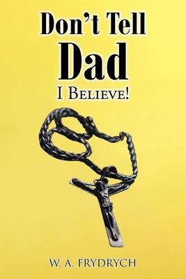 Don't Tell Dad: I Believe!