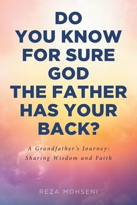 Do You Know for Sure God the Father Has Your Back?: A Grandfather's Journey: Sharing Wisdom and Faith