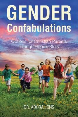 Gender Confabulations: Options for Christian Parents through Hope's Story