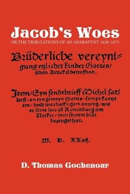 Jacob's Woes: Or the Tribulations of an Anabaptist 1620-1675