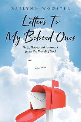 Letters To My Beloved Ones: Help, Hope, and Answers from the Word of God