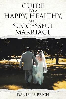 Guide to a Happy, Healthy, and Successful Marriage