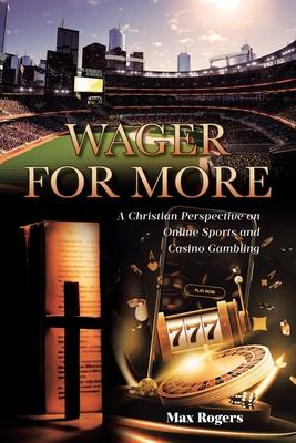 Wager for More: A Christian Perspective on Online Sports and Casino Gambling