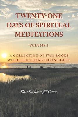 Twenty-One Days of Spiritual Meditations: A Collection of Two Books with Life-Changing Insights: Volume 1