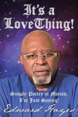 It's a Love Thing!: Simply Poetry in Motion; I'm Just Saying!