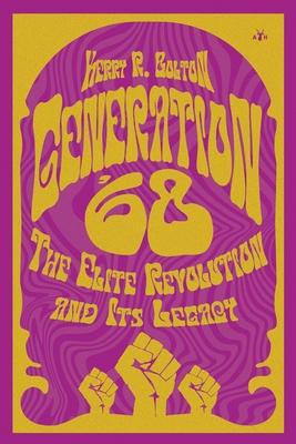 Generation '68: The Elite Revolution and Its Legacy