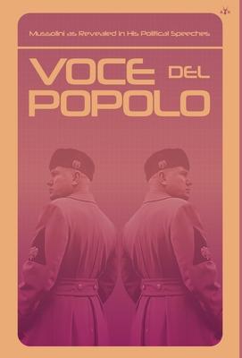 Voce del Popolo: Mussolini as Revealed in His Political Speeches