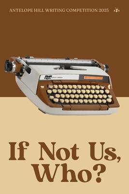 If Not Us, Who?: Antelope Hill Publishing Writing Competition 2025 Subscription