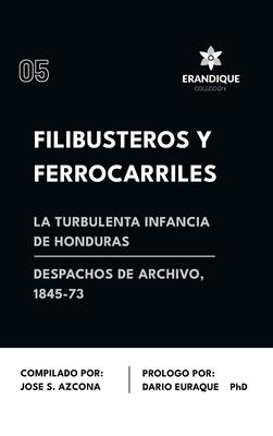 Filibusteros y Ferrocarriles: La Turbulenta Infancia de Honduras