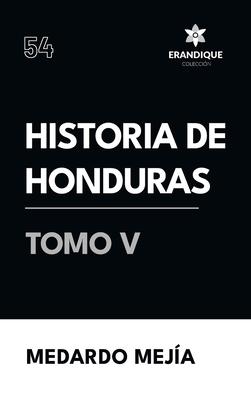 Historia de Honduras Tomo V