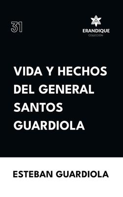 Vida y hechos del general Santos Guardiola