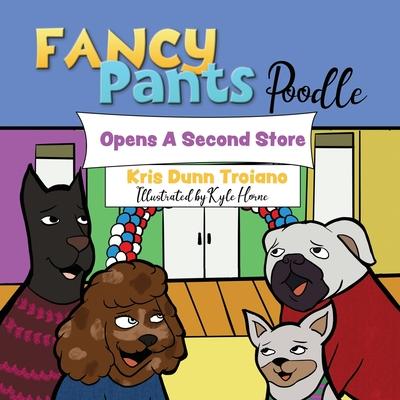 Fancy Pants Poodle Opens A Second Store: "Fancy Pants Poodle: Pawsitively Entrepreneurial Adventures for Young Minds"