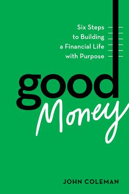 Good Money: Six Steps to Building a Financial Life with Purpose Subscription