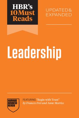 Hbr's 10 Must Reads on Leadership, Updated and Expanded (Featuring Begin with Trust by Frances X. Frei and Anne Morriss) Subscription