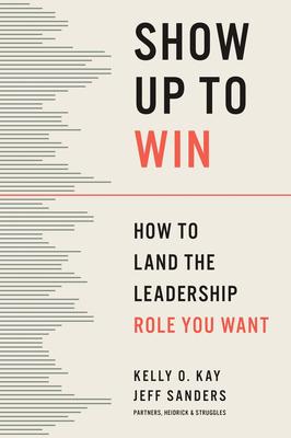 Show Up to Win: How to Land the Leadership Role You Want Subscription