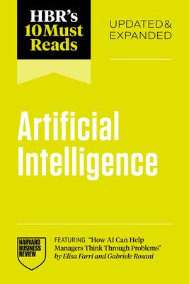 Hbr's 10 Must Reads on Artificial Intelligence, Updated and Expanded (Featuring How AI Can Help Managers Think Through Problems by Elisa Farri and Gab Subscription