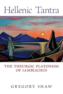 Hellenic Tantra: The Theurgic Platonism of Iamblichus