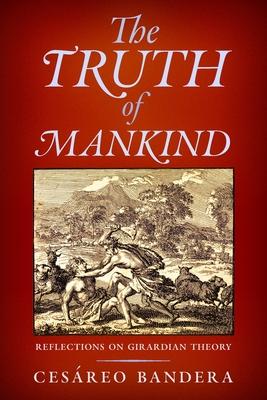 The Truth of Mankind: Reflections on Girardian Theory