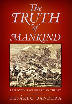 The Truth of Mankind: Reflections on Girardian Theory