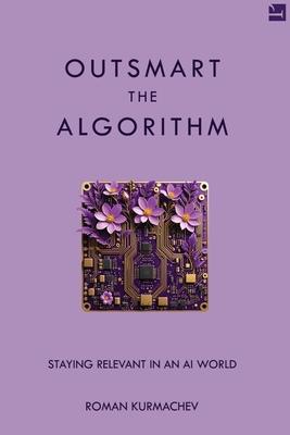 Outsmart the Algorithm: Staying Relevant in an AI World