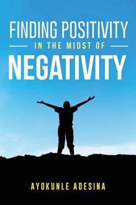 Finding Positivity in the Midst of Negativity