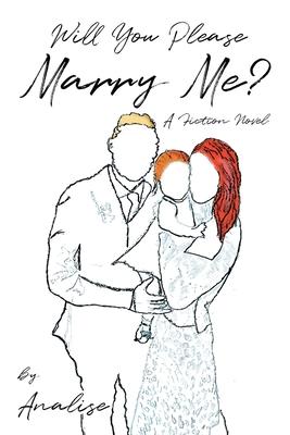 Will You Please Marry Me?: A Fiction Novel