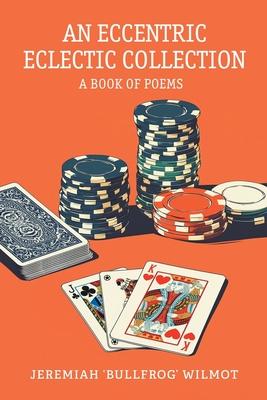 An Eccentric Eclectic Collection: A Book of Poems