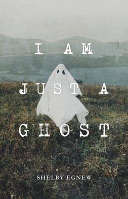 I Am Just A Ghost