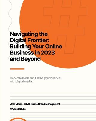 Navigating the Digital Frontier: Building Your Online Business in 2023 and Beyond