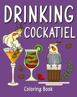 Drinking Cockatiel Coloring Book: Recipes Menu Coffee Cocktail Smoothie Frappe and Drinks, Activity Painting