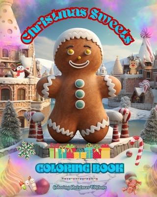 Christmas Sweets Coloring Book Lovely Illustrations of Delicious Sweets to Enjoy the Wonderful Christmas Holidays: Amazing Book to Spend the Most Enjo