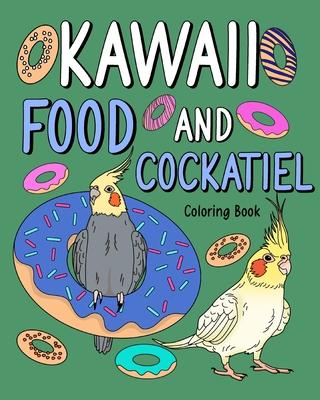 Kawaii Food and Cockatiel Coloring Book,: Activity Relaxation, Painting Menu Cute, and Animal Pictures Pages