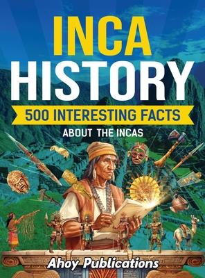 Inca History: 500 Interesting Facts About the Incas