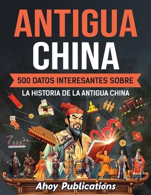 Antigua China: 500 datos interesantes sobre la historia de la antigua China