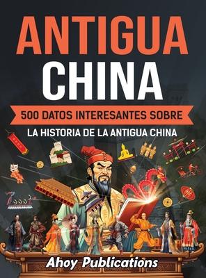 Antigua China: 500 datos interesantes sobre la historia de la antigua China