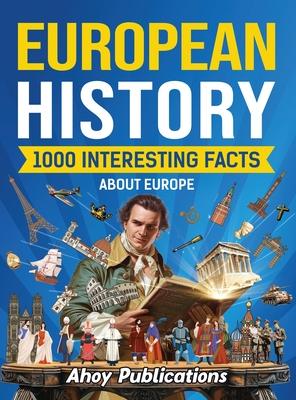 European History: 1000 Interesting Facts About Europe