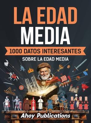 La Edad Media: 1000 datos interesantes sobre la Edad Media