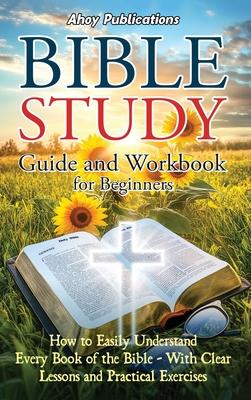 Bible Study Guide and Workbook for Beginners: How to Easily Understand Every Book of the Bible-With Clear Lessons and Practical Exercises Subscription