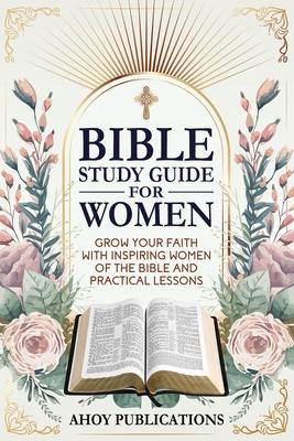 Bible Study Guide for Women: Grow Your Faith with Inspiring Women of the Bible and Practical Lessons Subscription