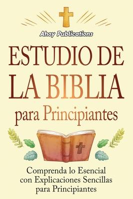 Estudio de la Biblia para principiantes: Comprenda lo esencial con explicaciones sencillas para principiantes Subscription