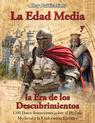 La Edad Media y la era de los descubrimientos: 1500 datos interesantes sobre el periodo medieval y la exploracin europea Subscription