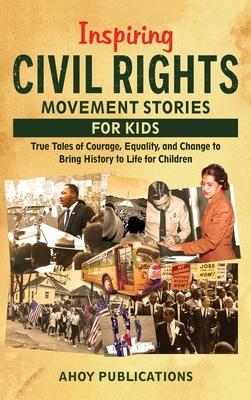 Inspiring Civil Rights Movement Stories for Children: True Tales of Courage, Equality, and Change to Bring History to Life for Children Subscription
