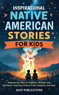 Inspirational Native American Stories for Kids: Empowering Tales of Tradition, Wisdom and Resilience-Inspiring Cultural Pride, Empathy and Hope Subscription
