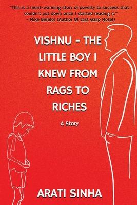 Vishnu The Little Boy I Knew from Rags to Riches: A story