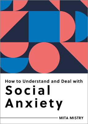 How to Understand and Deal with Social Anxiety: Everything You Need to Know