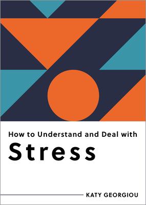 How to Understand and Deal with Stress: Everything You Need to Know