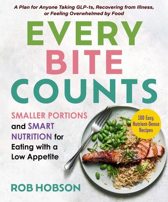 Every Bite Counts: A Glp-1 Companion Cookbook for Balanced Nutrition with a Low Appetite
