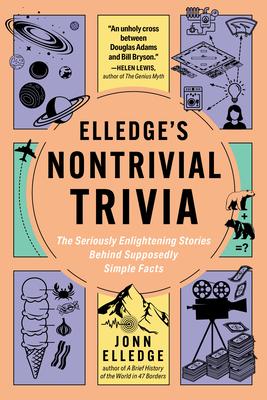 Elledge's Nontrivial Trivia: The Seriously Enlightening Stories Behind Supposedly Simple Facts Subscription