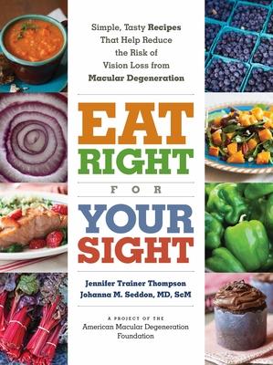 Eat Right for Your Sight: Simple, Tasty Recipes That Help Reduce the Risk of Vision Loss from Macular Degeneration Subscription