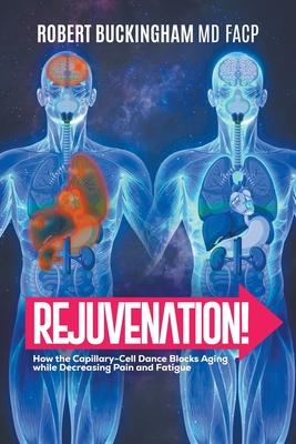 Rejuvenation!: How the Capillary-Cell Dance Blocks Aging while Decreasing Pain and Fatigue